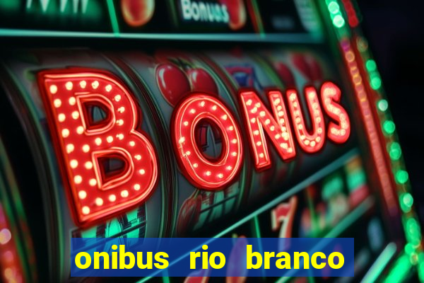 onibus rio branco porto velho